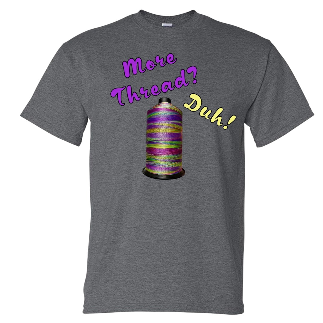 More Thread? Unisex Adult T-Shirt