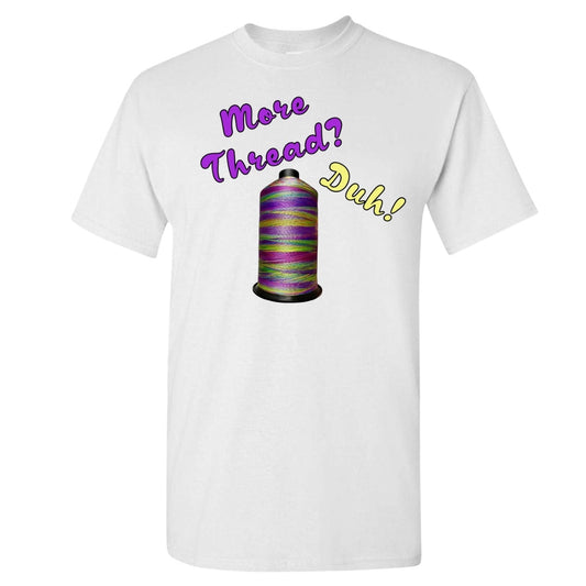 More Thread? Unisex Adult T-Shirt